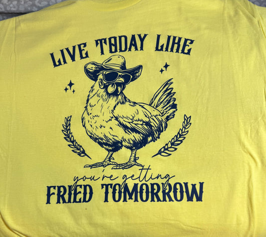LIVE TODAY… FRIED TOMORROW IN-STOCK